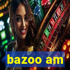 bazoo am